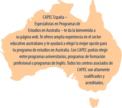 El centro Australiano para la educación (CAPEC) te da la bienvenida a esta página web y te ofrece su gran experiencia en el sistema de educación australiano. Esta página te ayudará a elegir la mejor opción para tus estudios. Con CAPEC, puedes elegir entre un programa universitario, un programa de Formación Profesional o un programa de lengua inglesa entre instituciones de alta calidad.
